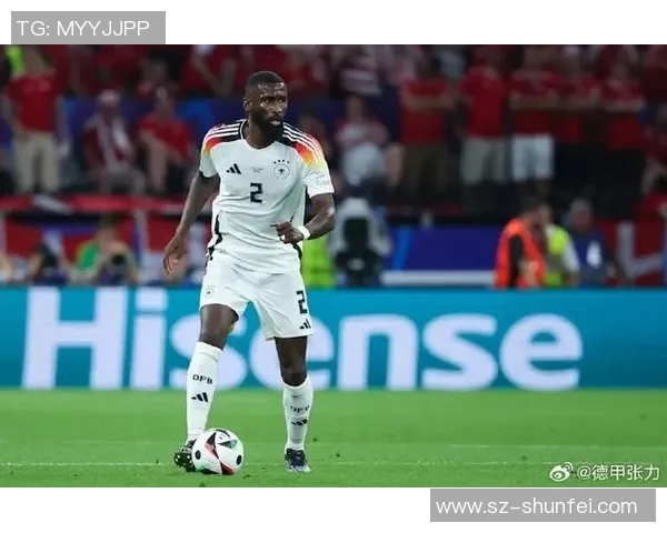 吕迪格：从德甲新星到国家队中坚的成长之路与未来展望